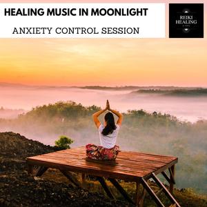 Healing Music In Moonlight - Anxiety Control Session