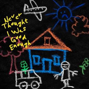 Never Thought I Was Good Enough (INTERLUDE) (Explicit)