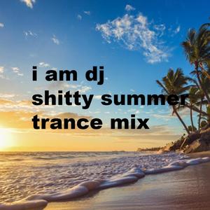 I AM DJ (Shitty Summer Trance Remix)