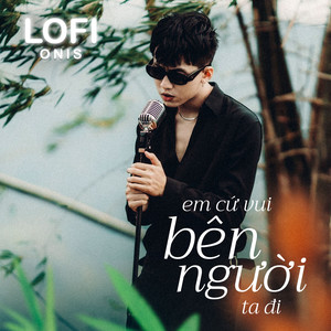Em Cứ Vui Bên Người Ta Đi (Lofi Mix)