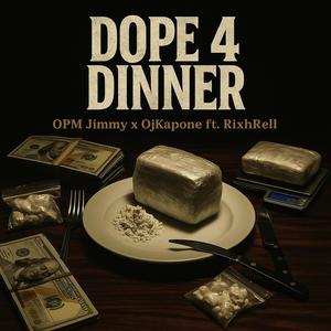 Dope 4 Dinner (feat. Ojkapone & RixhRell) (Explicit)