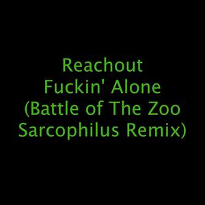 ****in' Alone (Battle of The Zoo Sarcophilus Remix)