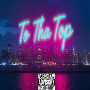 TO THA TOP (Explicit)