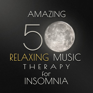 Amazing 50 Relaxing Music Therapy for Insomnia: Soft Background Instrumental for Deep Sleep, New Age Lullabies