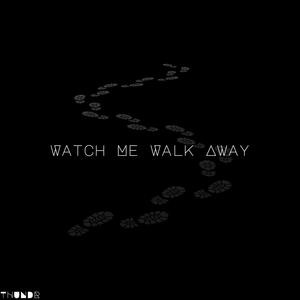 Watch Me Walk Away (Explicit)