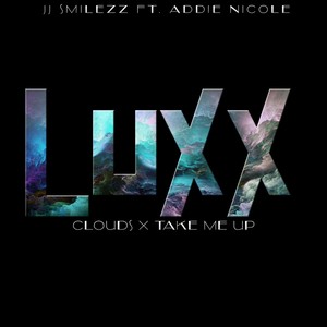 Luxx Clouds X Take Me Up(feat. Addie Nicole)