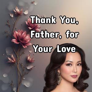 Thank You, Father, for Your Love