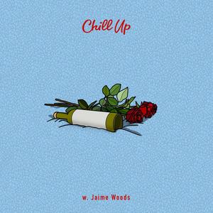 Chill Up (feat. Jaime Woods) [Explicit]