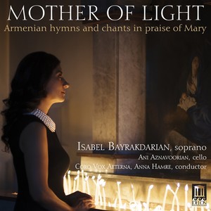 MOTHER OF LIGHT - Armenian Hymns and Chants in Praise of Mary (Bayrakdarian, Aznavoorian, Coro Vox Aeterna, Hamre)