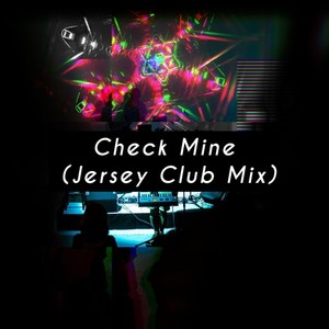 Check Mine (Jersey Club Mix)