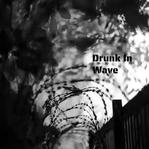 Drunk In Wave