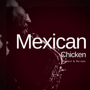 Mexican Chicken - Modern  and amp; Nu Jazz