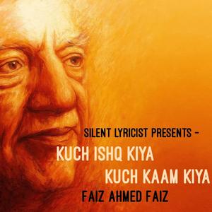 Kuch Ishq Kiya Kuch Kaam Kiya (feat. Faiz Ahmed Faiz)