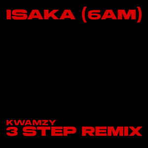 Kwamzy - Isaka (6am) (- 3 Step Remix)