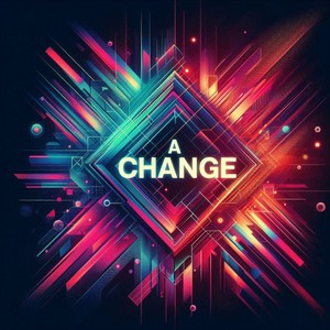A Change