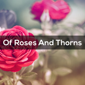 OF ROSES AND THORNS