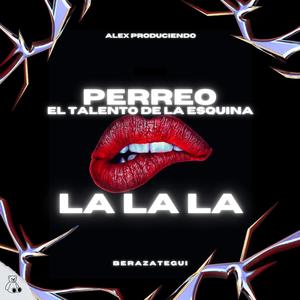 LA LA LA - PERREO EL TALENTO DE LA ESQUINA #1 (feat. ALEX PRODUCIENDO)