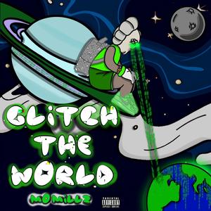 GLITCH THE WORLD (Explicit)