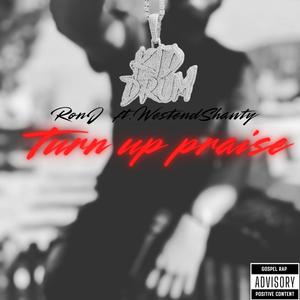 Turn up praise (feat. Ron J & Westendshawty)