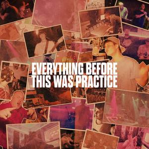 EVERYTHING BEFORE THIS WAS PRACTICE (Explicit)