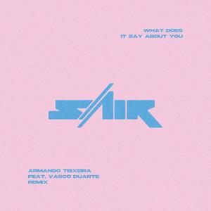 What Does It Say About You (Armando Teixeira & Vasco Duarte Remix)