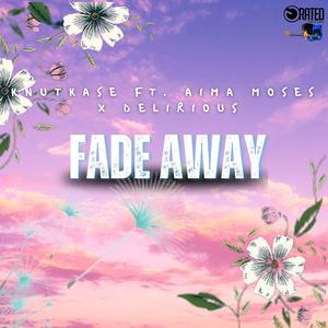 Fade Away (feat. Aima Moses & Delirious)