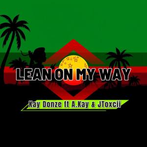 Lean on my way (feat. Kay Donze | A.Kay | JToxcii)