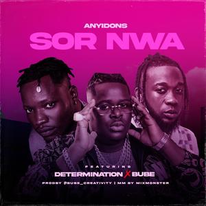 Sor Nwa (feat. Determination & Bube)