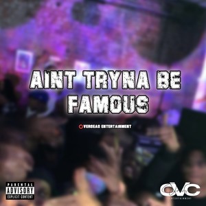 Aint Tryna Be Famous (Explicit)