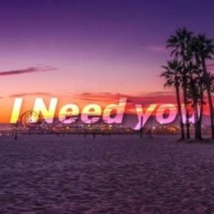I need you
