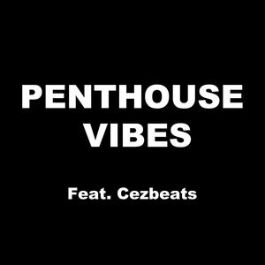 PENTHOUSE VIBES (feat. Cez Beats) [Explicit]