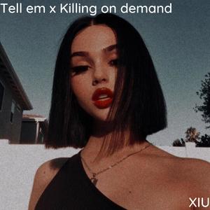 Tell em x Killing on demand