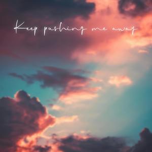 Keep pushing me away (feat. Kate O'Brien)