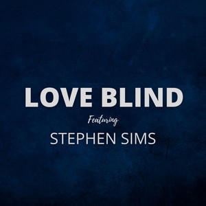LOVE BLIND(feat. STEPHEN SIMS)