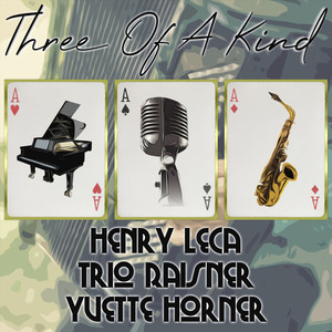 Three of a Kind: Henry Leca, Trio Raisner, Yvette Horner