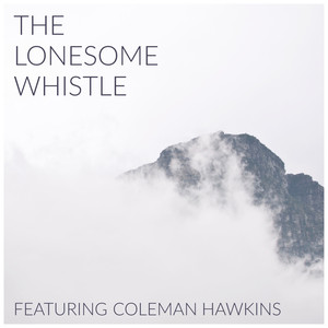 The Lonesome Whistle - Featuring Coleman Hawkins