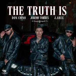 The Truth Is (feat. Don Chino & J. Abel)