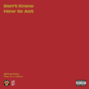 Don't Know How To Act (Explicit)