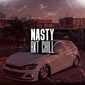 NASTY (RKT CHILL) [Explicit]