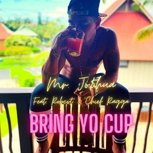 Bring Yo Cup(feat. Robcvt & Chief Ragga) (Explicit)