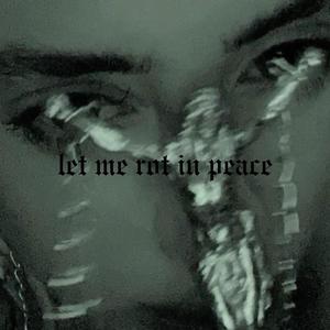 Let Me Rot In Peace (Explicit)