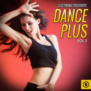 Electronic Positivity: Dance Plus, Vol. 3