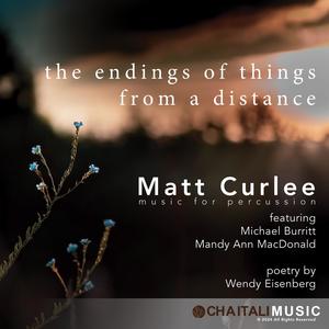 The Endings of Things from a Distance (feat. Michael Burritt, Mandy Ann MacDonald & Wendy Eisenberg)