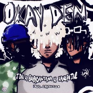 Okay Den(feat. BabySantana & Xanephine) (Explicit)