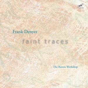 DENYER, F.: Faint Traces / Music for 2 Performers / Out of the Shattered Shadows (Denyer, Fulkerson, Barton Workshop)