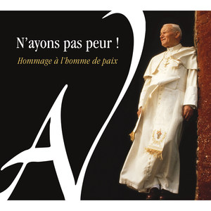 N'ayons pas peur! - Hommage à l'homme de paix