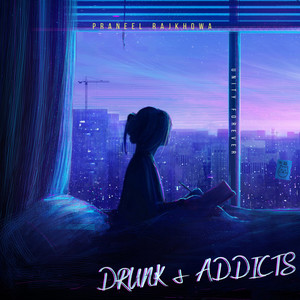 Praneel Rajkhowa - Drunk & Addicts