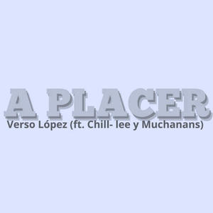 A PLACER (feat. MUCHANANS L.V.D.L.N & CHILL- LEE) [Explicit]