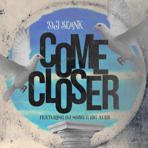 Come Closer (feat. DJ Sliink & Big Aubs)