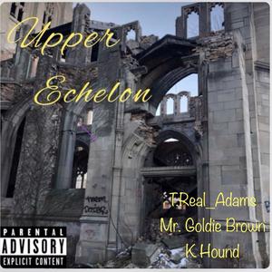 Upper Echelon T.Real_Adams (feat. Mr. Goldie Brown & K Hound) [Explicit]